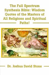 Cover image for The Full Spectrum Synthesis Bible: Wisdom Quotes of the Masters of All Religions and Spiritual Paths