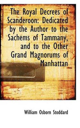 Cover image for The Royal Decrees of Scanderoon: Dedicated by the Author to the Sachems of Tammany, and to the Other