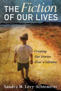 Cover image for The Fiction of Our Lives: Creating Our Stories Over a Lifetime