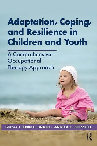 Cover image for Adaptation, Coping, and Resilience in Children and Youth: A Comprehensive Occupational Therapy Approach