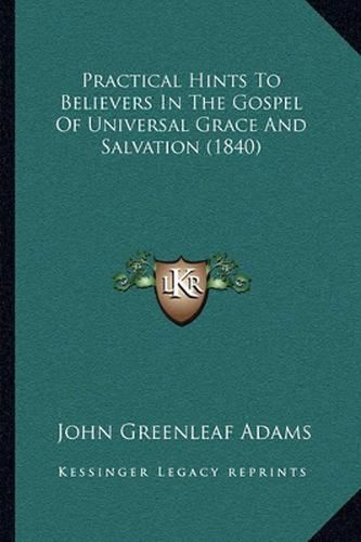 Practical Hints to Believers in the Gospel of Universal Grace and Salvation (1840)