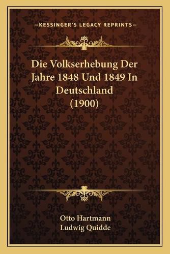 Die Volkserhebung Der Jahre 1848 Und 1849 in Deutschland (1900)