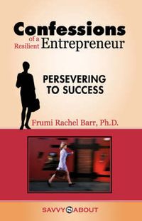 Cover image for Confessions of a Resilient Entrepreneur: Persevering to Success