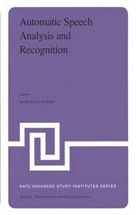 Cover image for Automatic Speech Analysis and Recognition: Proceedings of the NATO Advanced Study Institute held at Bonas, France, June 29-July 10, 1981