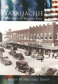 Cover image for Waxahachie: Where Cotton Reigned King
