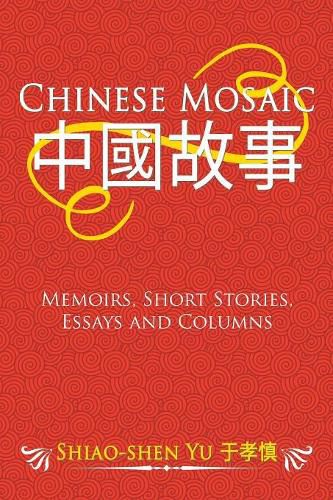 Cover image for Chinese Mosaic: Memoirs, Short Stories, Essays and Columns