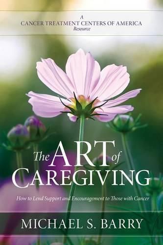 Cover image for The Art of Caregiving: How to Lend Support and Encouragement to Those with Cancer