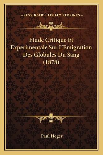 Etude Critique Et Experimentale Sur L'Emigration Des Globules Du Sang (1878)