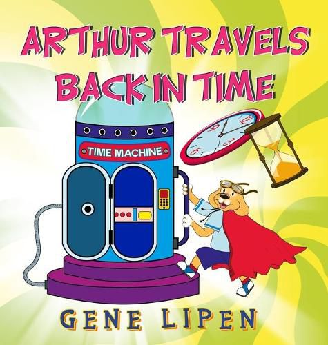 Cover image for Arthur travels Back in Time: Book for kids who love adventure