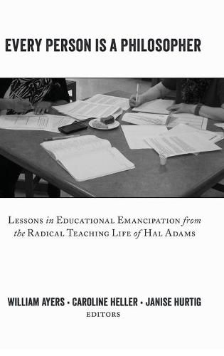 Every Person Is a Philosopher: Lessons in Educational Emancipation from the Radical Teaching Life of Hal Adams