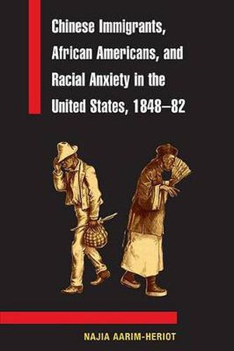 Cover image for Chinese Immigrants, African Americans and Racial Anxiety in the United States, 1848-82