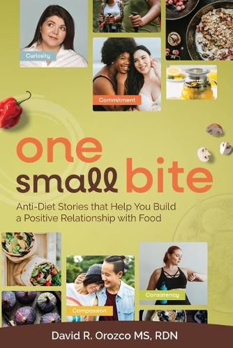 Cover image for One Small Bite: Anti-Diet Stories that Help You Build a Positive Relationship with Food