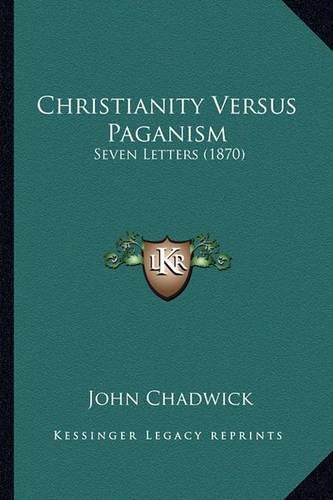 Cover image for Christianity Versus Paganism: Seven Letters (1870)