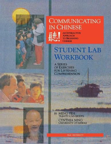 Cover image for Communicating in Chinese: Student Lab Workbook: A Series of Exercises for Listening Comprehension