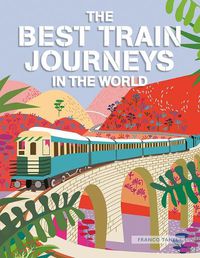 Cover image for The Best Train Journeys in the World