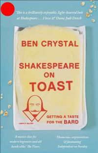 Cover image for Shakespeare on Toast: Getting a Taste for the Bard