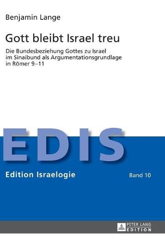 Cover image for Gott Bleibt Israel Treu: Die Bundesbeziehung Gottes Zu Israel Im Sinaibund ALS Argumentationsgrundlage in Roemer 9-11