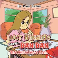 Cover image for Lucy Bandage Meets Dan Dan The Ambulance Man.