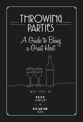 Throwing Parties: A Guide to Being a Great Host