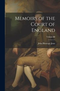 Cover image for Memoirs of the Court of England; Volume III