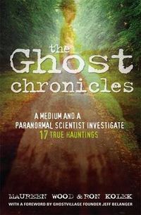 Cover image for The Ghost Chronicles: A Medium and a Paranormal Scientist Investigate 17 True Hauntings