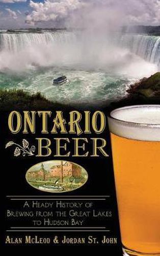 Cover image for Ontario Beer: A Heady History of Brewing from the Great Lakes to the Hudson Bay