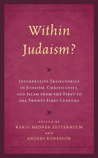 Cover image for Within Judaism? Interpretive Trajectories in Judaism, Christianity, and Islam from the First to the Twenty-First Century
