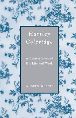 Hartley Coleridge: A Reassessment of His Life and Work