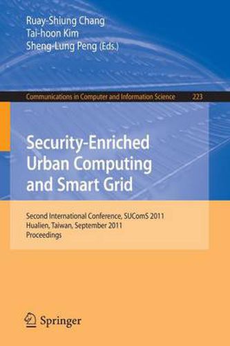 Cover image for Security-Enriched Urban Computing and Smart Grid: Second International Conference, SUComS 2011, Hualien, Taiwan, September 21-23, 2011. Proceedings