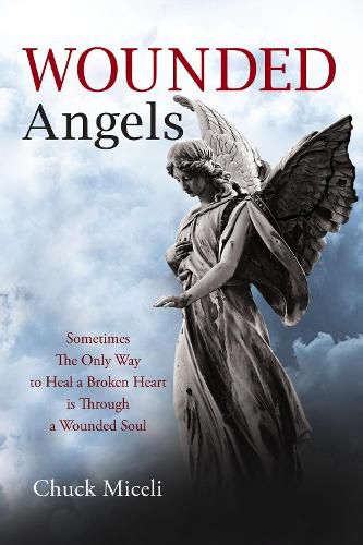 Cover image for Wounded Angels: Sometimes the Only Way to Heal a Broken Heart Is Through a Wounded Soul