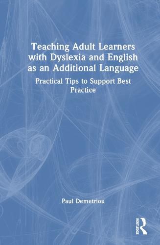 Cover image for Teaching Adult Learners with Dyslexia and English as an Additional Language: Practical Tips to Support Best Practice