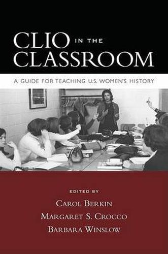 Cover image for Clio in the Classroom: A Guide for Teaching U.S. Women's History