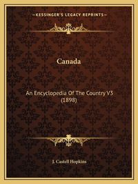 Cover image for Canada: An Encyclopedia of the Country V3 (1898)