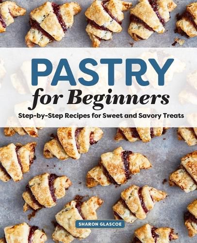 Cover image for Pastry for Beginners: Step-By-Step Recipes for Sweet and Savory Treats