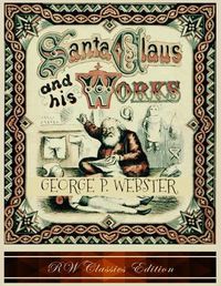 Cover image for Santa Claus and His Works (RW Classics Edition, Illustrated)