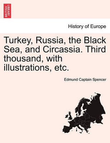 Cover image for Turkey, Russia, the Black Sea, and Circassia. Third Thousand, with Illustrations, Etc.