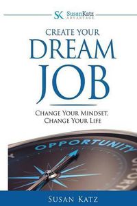 Cover image for Susan Katz Advantage: Create Your Dream Job: Change Your Mindset, Change Your Future