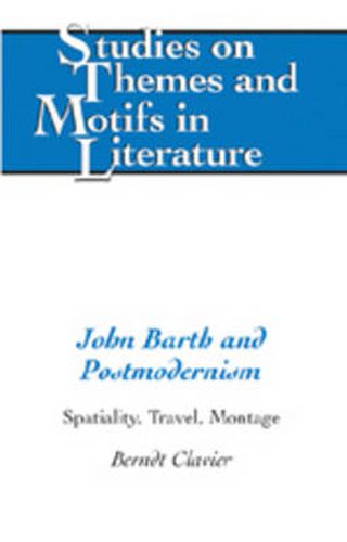 John Barth and Postmodernism: Spatiality, Travel, Montage