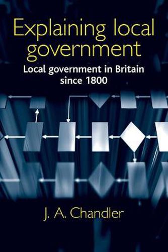 Cover image for Explaining Local Government: Local Government in Britain Since 1800