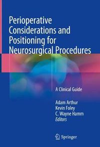 Cover image for Perioperative Considerations and Positioning for Neurosurgical Procedures: A Clinical Guide