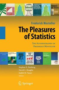 Cover image for The Pleasures of Statistics: The Autobiography of Frederick Mosteller