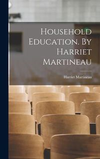 Cover image for Household Education. By Harriet Martineau