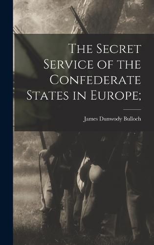 Cover image for The Secret Service of the Confederate States in Europe;