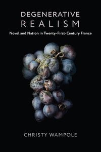 Cover image for Degenerative Realism: Novel and Nation in Twenty-First-Century France