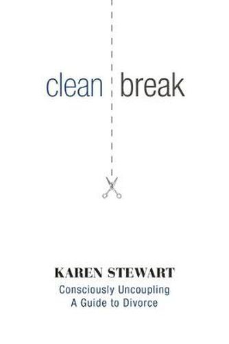 Cover image for Clean Break: Consciously Uncoupling: A Guide to Divorce