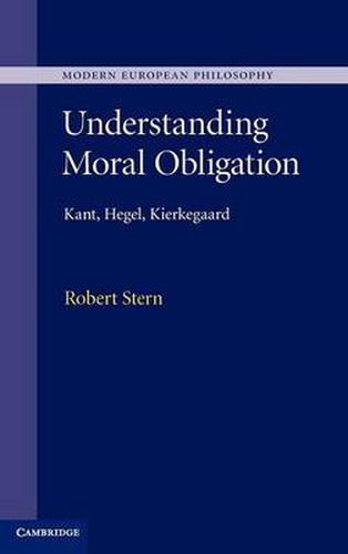 Understanding Moral Obligation: Kant, Hegel, Kierkegaard