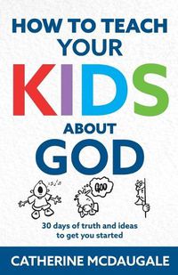 Cover image for How to Teach Your Kids about God