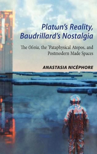 Cover image for Plat n's Reality, Baudrillard's Nostalgia: The O    , the 'Pataphysical Atopos, and Postmodern Made Spaces
