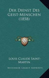 Cover image for Der Dienst Des Geist-Menschen (1858)