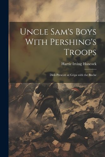 Uncle Sam's Boys With Pershing's Troops